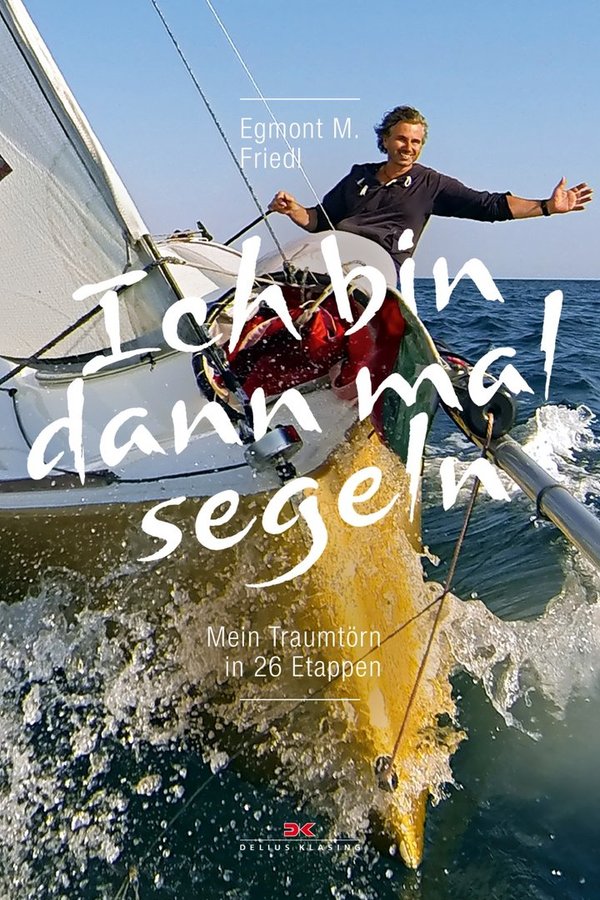 "Ich bin dann mal segeln - Mein Traumtörn in 26 Etappen"